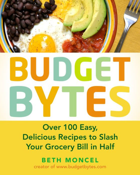 Budget Bytes: Over 100 Easy, Delicious Recipes to Slash Your Grocery Bill in Half: A Cookbook