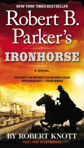 Title: Robert B. Parker's Ironhorse (Virgil Cole/Everett Hitch Series #5), Author: Robert Knott