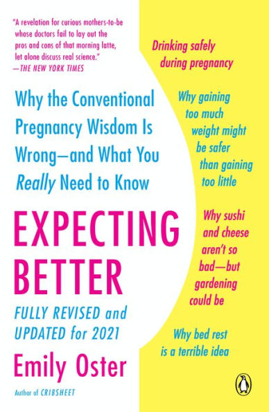 Expecting Better: Why the Conventional Pregnancy Wisdom Is Wrong - and What You Really Need to Know