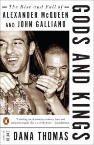 Title: Gods and Kings: The Rise and Fall of Alexander McQueen and John Galliano, Author: Dana Thomas