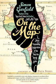 Title: On the Map: A Mind-Expanding Exploration of the Way the World Looks, Author: Simon Garfield
