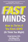 Fast Minds: How to Thrive If You Have ADHD (Or Think You Might)