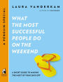 What the Most Successful People Do on the Weekend: A Short Guide to Making the Most of Your Days Off (A Penguin Special from Portfo lio)