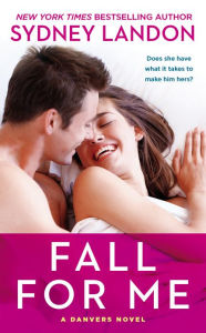 Title: Fall for Me (Danvers Series #3), Author: Sydney Landon