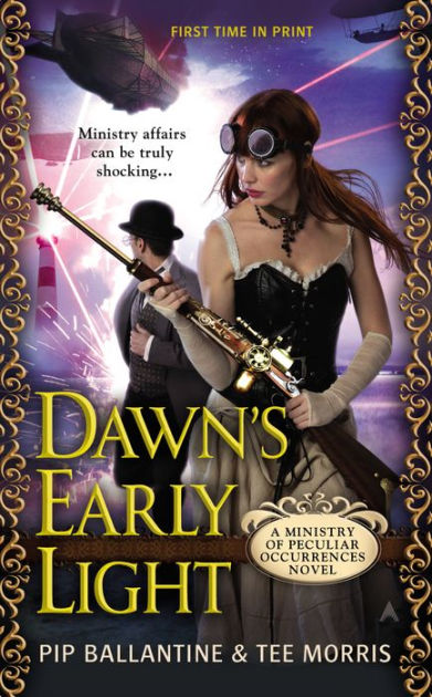 Dawn S Early Light A Ministry Of Peculiar Occurrences Novel By Pip Ballantine Tee Morris Nook Book Ebook Barnes Noble