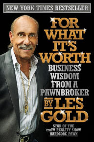 Title: For What It's Worth: Business Wisdom from a Pawnbroker, Author: Les Gold