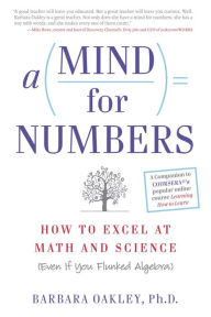 Title: A Mind For Numbers: How to Excel at Math and Science (Even If You Flunked Algebra), Author: Barbara Oakley PhD