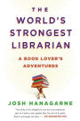 The World's Strongest Librarian: A Book Lover's Adventures