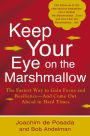 Keep Your Eye on the Marshmallow: Gain Focus and Resilience-And Come Out Ahead