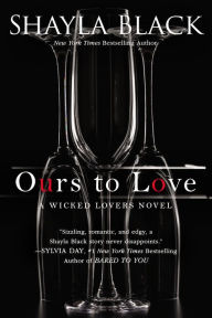 Title: Ours to Love (Wicked Lovers Series #7), Author: Shayla Black