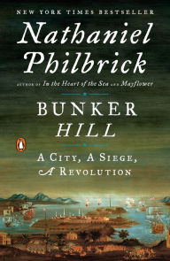 Title: Bunker Hill: A City, A Siege, A Revolution, Author: Nathaniel Philbrick