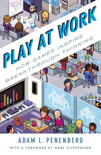 Play at Work: How Games Inspire Breakthrough Thinking