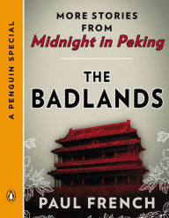 Title: The Badlands: More Stories from Midnight in Peking (A Penguin Special), Author: Paul French