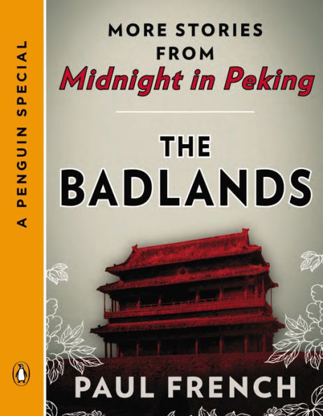 The Badlands: More Stories from Midnight in Peking (A Penguin Special)