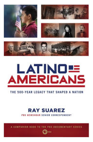 Title: Latino Americans: The 500-Year Legacy That Shaped a Nation, Author: Ray Suarez