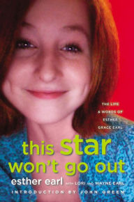 Title: This Star Won't Go Out: The Life and Words of Esther Grace Earl, Author: Esther Earl