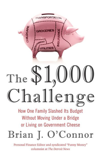 The $1,000 Challenge: How One Family Slashed Its Budget Without Moving Under a Bridge or Living on Gov ernment Cheese