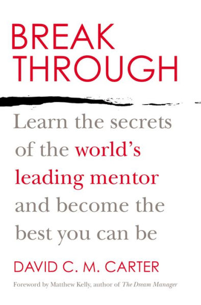 Breakthrough: Learn the Secrets of the World's Leading Mentor and Become the Best You Can Be