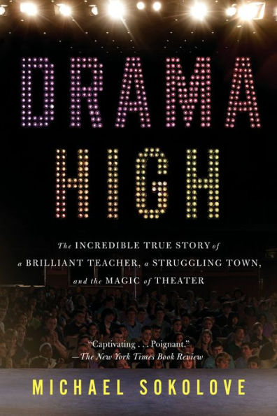 Drama High: The Incredible True Story of a Brilliant Teacher, a Struggling Town, and the Magic of Theater