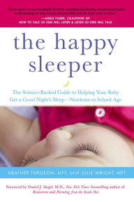 Title: The Happy Sleeper: The Science-Backed Guide to Helping Your Baby Get a Good Night's Sleep-Newborn to School Age, Author: Heather Turgeon MFT