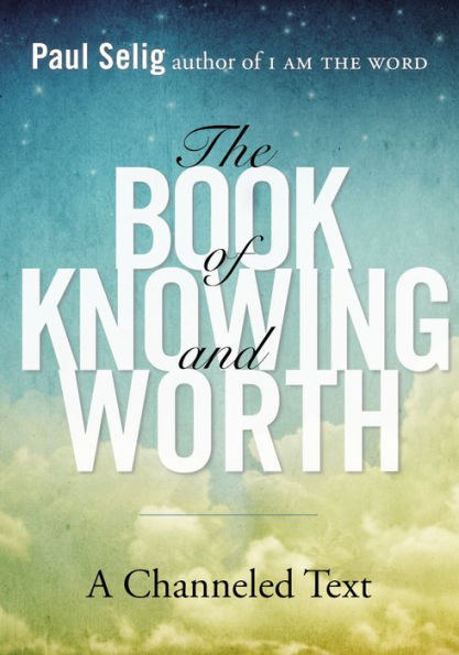 The Book of Knowing and Worth: A Channeled Text