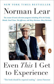 Title: Even This I Get to Experience, Author: Norman Lear