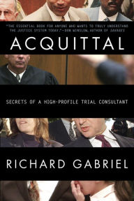 Acquittal: An Insider Reveals the Stories and Strategies Behind Today's Most Infamous Verdi cts