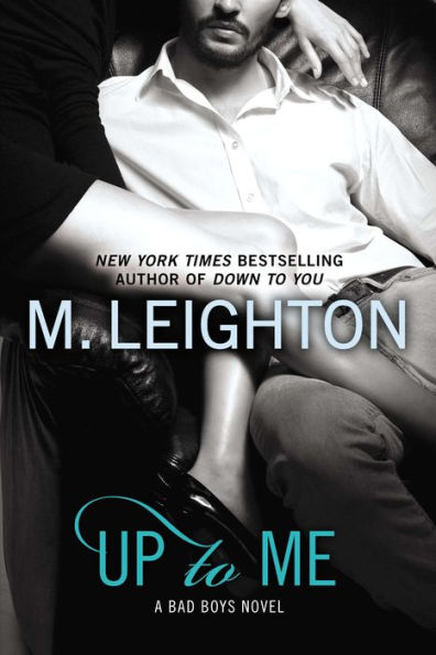 Up to Me (Bad Boys Series #2)