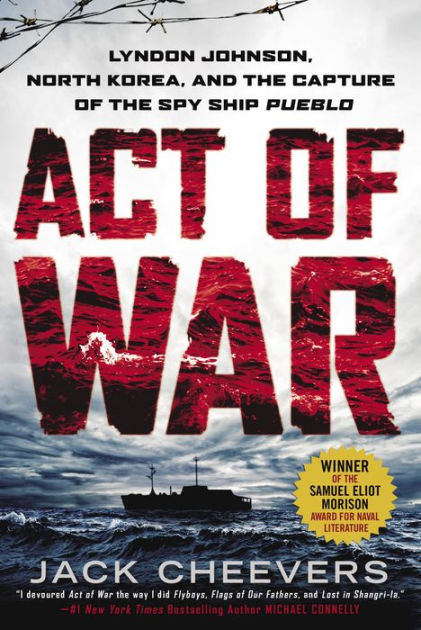 Act of War: Lyndon Johnson, North Korea, and the Capture of the Spy Ship  Pueblo by Jack Cheevers eBook Barnes  Noble®