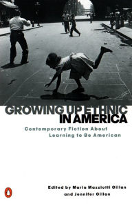 Title: Growing Up Ethnic in America: Contemporary Fiction About Learning to Be American, Author: Maria Mazziotti Gillan