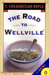 Title: The Road to Wellville, Author: T. C. Boyle