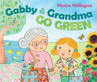 Title: Gabby and Grandma Go Green, Author: Monica Wellington
