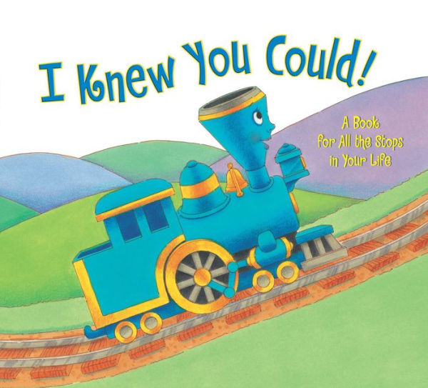 I Knew You Could!: A Book for All the Stops in Your Life