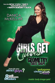 Title: Girls Get Curves: Geometry Takes Shape, Author: Danica McKellar