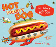 Title: Hot Diggity Dog: The History of the Hot Dog, Author: Adrienne Sylver