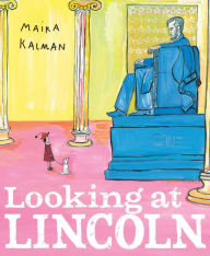 Title: Looking at Lincoln, Author: Maira Kalman