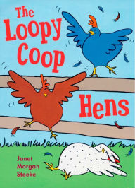 Title: The Loopycoop Hens, Author: Janet Morgan Stoeke