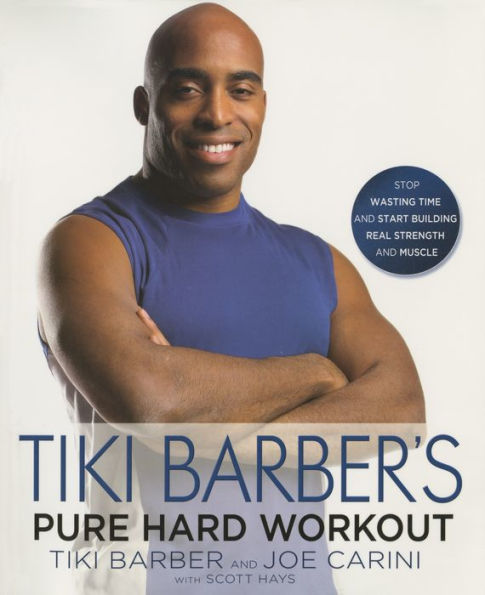 Tiki Barber's Pure Hard Workout: Stop Wasting Time and Start Building Strength and Muscle
