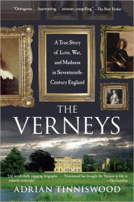 Title: The Verneys: A True Story of Love, War, and Madness in Seventeenth-Century England, Author: Adrian Tinniswood