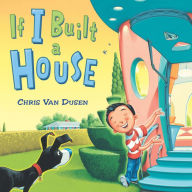 Title: If I Built a House, Author: Chris Van Dusen