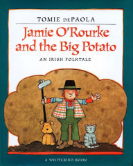 Title: Jamie O'Rourke and the Big Potato: An Irish Folktale, Author: Tomie dePaola