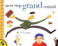 Title: Next Stop Grand Central, Author: Maira Kalman