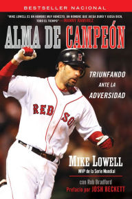 Title: Alma de Campeon: Triunfando Ante la Adversidad, Author: Mike Lowell
