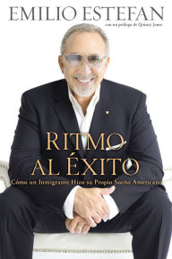 Title: Ritmo Al Exito: Como Un Inmigrante Hizo Su Propio Sueno Americano, Author: Emilio Estefan
