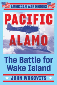 Title: Pacific Alamo: The Battle for Wake Island, Author: John Wukovits