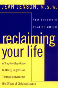 Title: Reclaiming Your Life: A Step-by-Step Guide to Using Regression Therapy Overcome Effects Childhood Abus e, Author: Jean J. Jenson