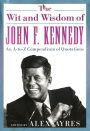 The Wit and Wisdom of John F. Kennedy: An A-to-Z Compendium of Quotations