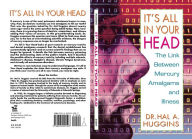 Title: It's All in Your Head: The Link Between Mercury, Amalgams, and Illness, Author: Hal A. Huggins