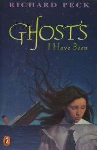 Title: Ghosts I Have Been, Author: Richard Peck