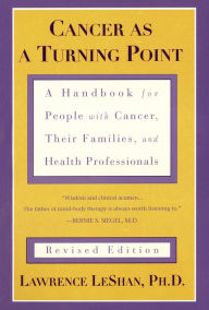 Title: Cancer As a Turning Point: A Handbook for People with Cancer, Their Families, and Health Professionals - Revised Edition, Author: Lawrence LeShan